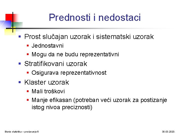 Prednosti i nedostaci § Prost slučajan uzorak i sistematski uzorak § Jednostavni § Mogu