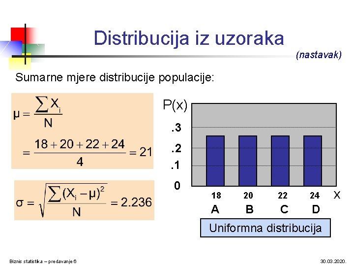 Distribucija iz uzoraka (nastavak) Sumarne mjere distribucije populacije: P(x). 3. 2. 1 0 18