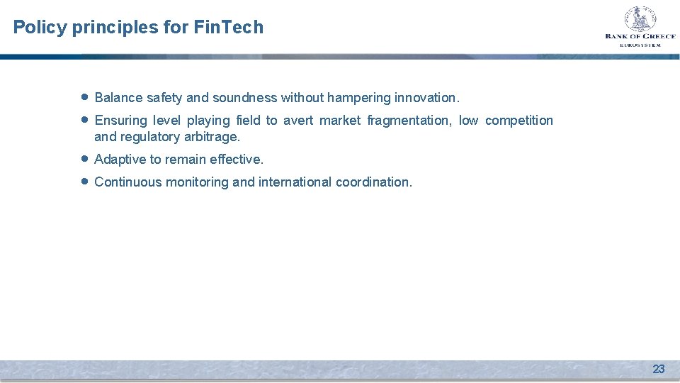 Policy principles for Fin. Tech • Balance safety and soundness without hampering innovation. •