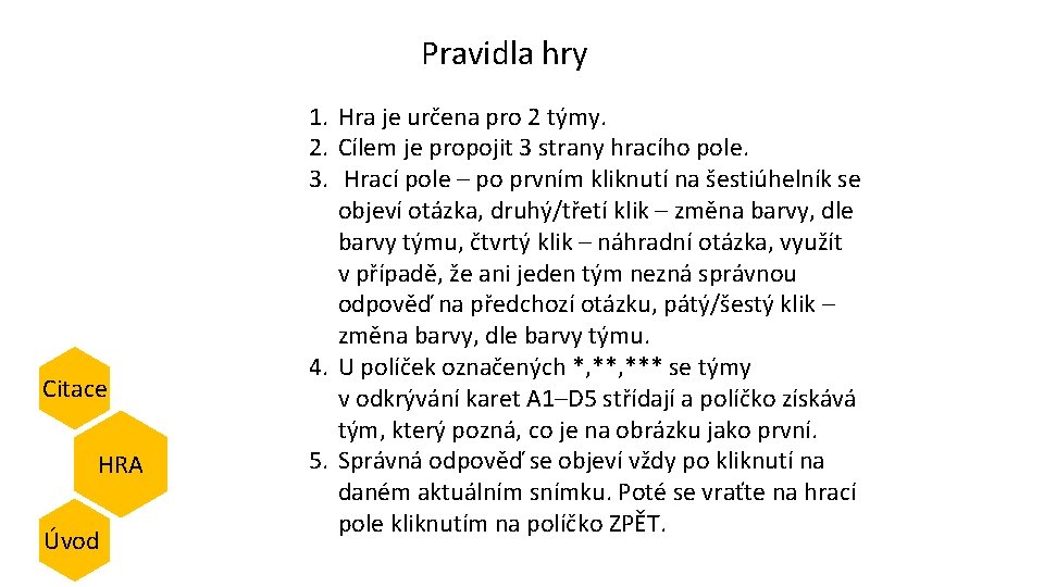 Pravidla hry Citace HRA Úvod 1. Hra je určena pro 2 týmy. 2. Cílem