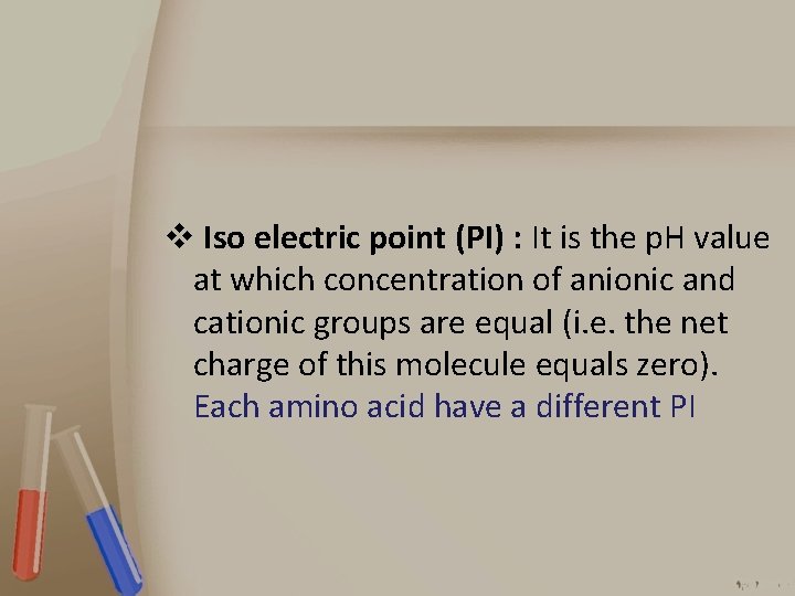 v Iso electric point (PI) : It is the p. H value at which