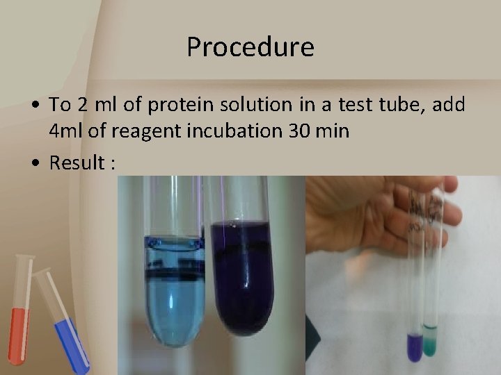 Procedure • To 2 ml of protein solution in a test tube, add 4