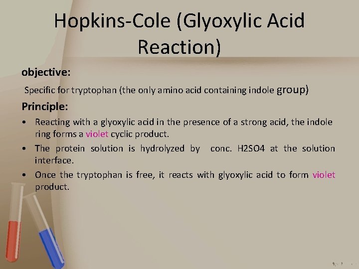 Hopkins-Cole (Glyoxylic Acid Reaction) objective: Specific for tryptophan (the only amino acid containing indole