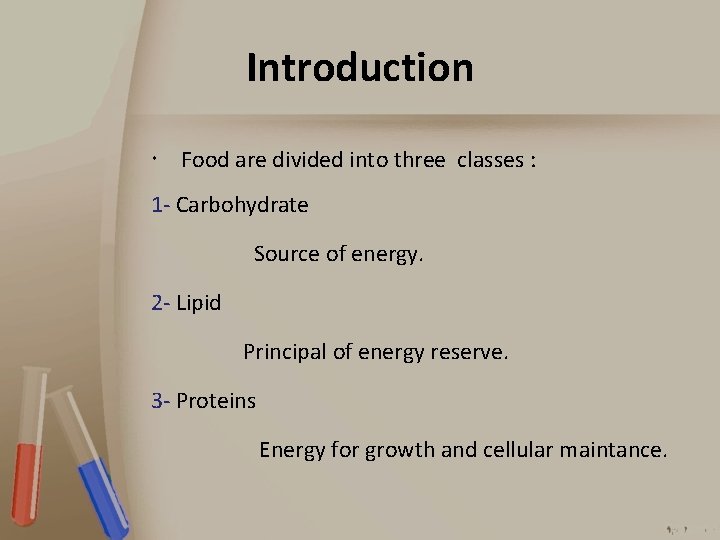 Introduction Food are divided into three classes : 1 - Carbohydrate Source of energy.