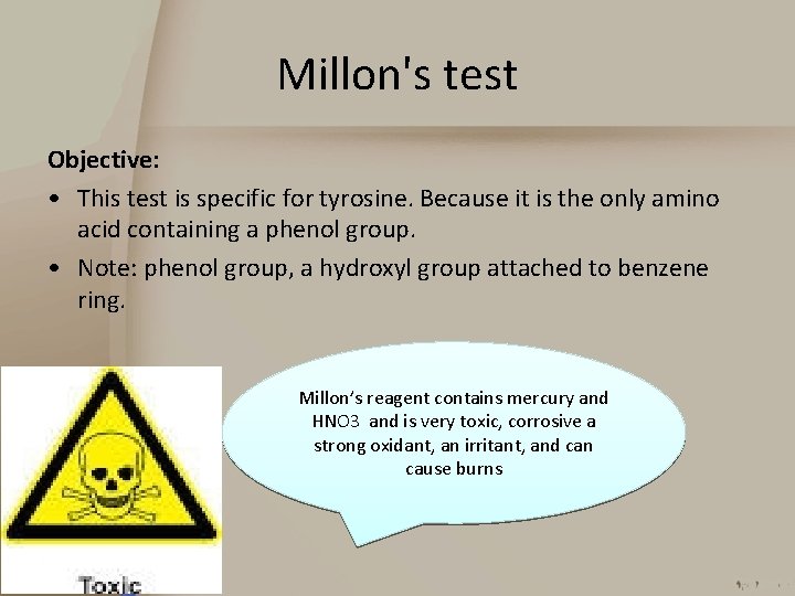 Millon's test Objective: • This test is specific for tyrosine. Because it is the