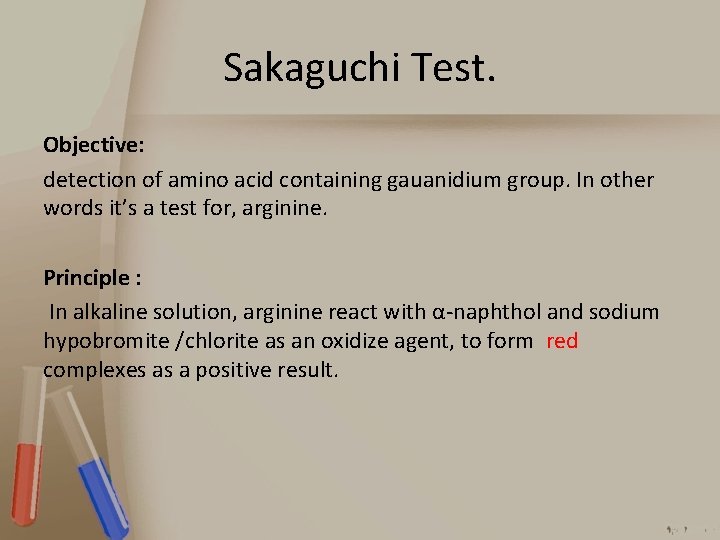 Sakaguchi Test. Objective: detection of amino acid containing gauanidium group. In other words it’s