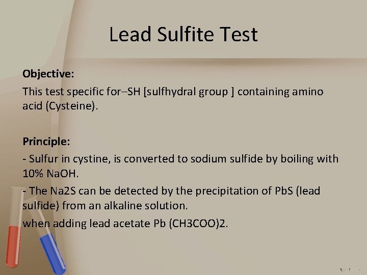 Lead Sulfite Test Objective: This test specific for–SH [sulfhydral group ] containing amino acid
