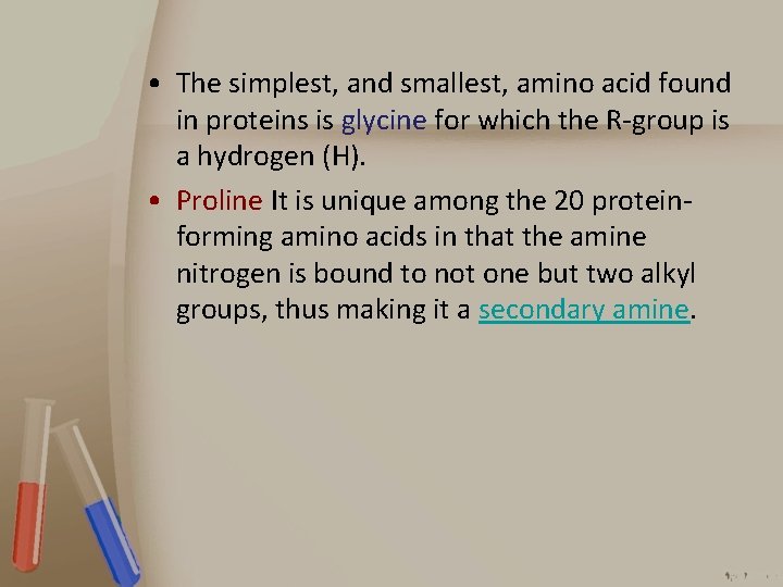  • The simplest, and smallest, amino acid found in proteins is glycine for