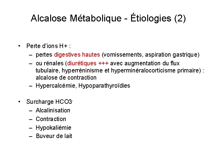 Alcalose Métabolique - Étiologies (2) • Perte d’ions H+ : – pertes digestives hautes