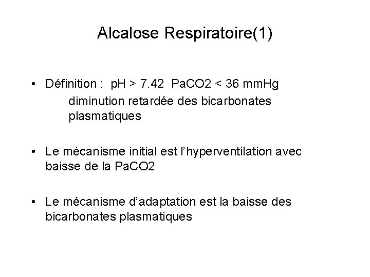 Alcalose Respiratoire(1) • Définition : p. H > 7. 42 Pa. CO 2 <