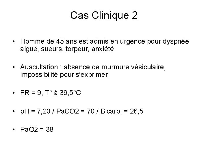 Cas Clinique 2 • Homme de 45 ans est admis en urgence pour dyspnée