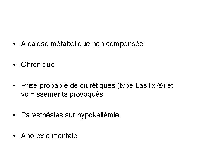  • Alcalose métabolique non compensée • Chronique • Prise probable de diurétiques (type