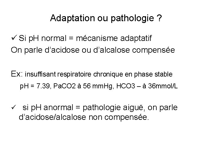 Adaptation ou pathologie ? ü Si p. H normal = mécanisme adaptatif On parle