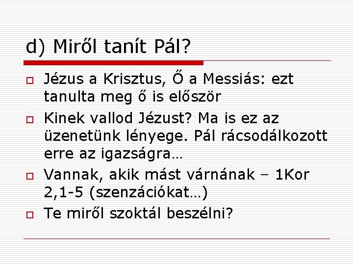 d) Miről tanít Pál? o o Jézus a Krisztus, Ő a Messiás: ezt tanulta