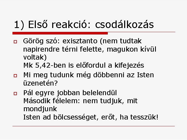 1) Első reakció: csodálkozás o o o Görög szó: exisztanto (nem tudtak napirendre térni