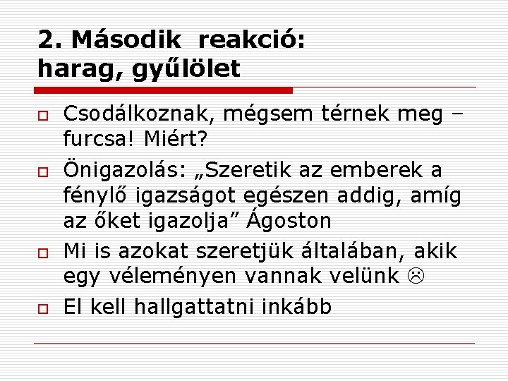 2. Második reakció: harag, gyűlölet o o Csodálkoznak, mégsem térnek meg – furcsa! Miért?