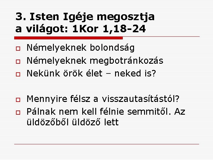 3. Isten Igéje megosztja a világot: 1 Kor 1, 18 -24 o o o