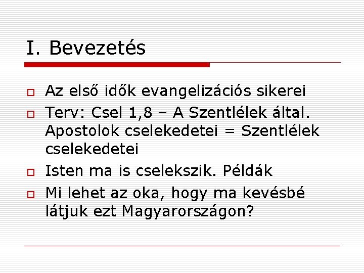 I. Bevezetés o o Az első idők evangelizációs sikerei Terv: Csel 1, 8 –