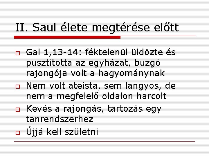 II. Saul élete megtérése előtt o o Gal 1, 13 -14: féktelenül üldözte és