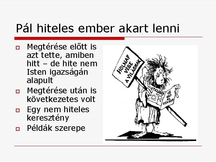 Pál hiteles ember akart lenni o o Megtérése előtt is azt tette, amiben hitt