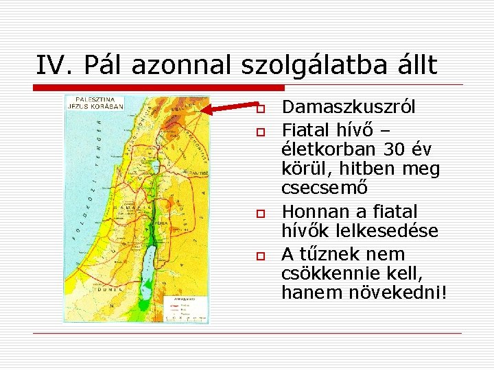 IV. Pál azonnal szolgálatba állt o o Damaszkuszról Fiatal hívő – életkorban 30 év