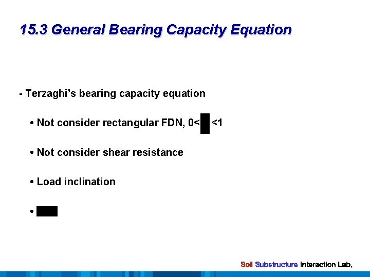 15. 3 General Bearing Capacity Equation - Terzaghi’s bearing capacity equation • Not consider
