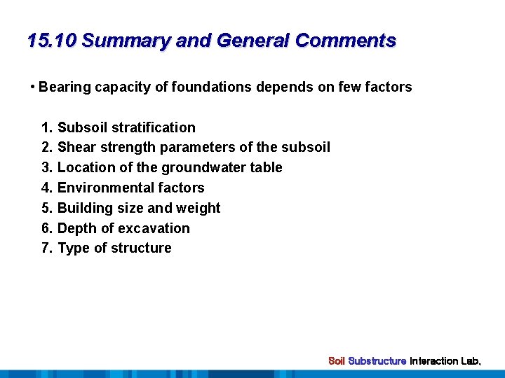 15. 10 Summary and General Comments • Bearing capacity of foundations depends on few