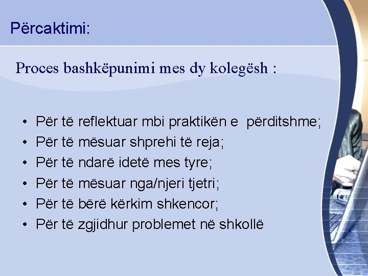 Përcaktimi: Proces bashkëpunimi mes dy kolegësh : • • • Për të reflektuar mbi