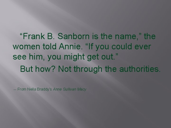 “Frank B. Sanborn is the name, ” the women told Annie. “If you could