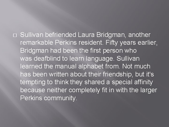 � Sullivan befriended Laura Bridgman, another remarkable Perkins resident. Fifty years earlier, Bridgman had