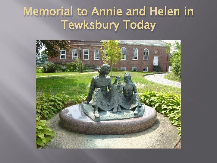 Memorial to Annie and Helen in Tewksbury Today 