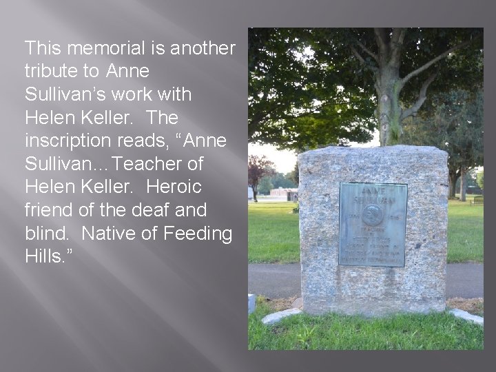 This memorial is another tribute to Anne Sullivan’s work with Helen Keller. The inscription