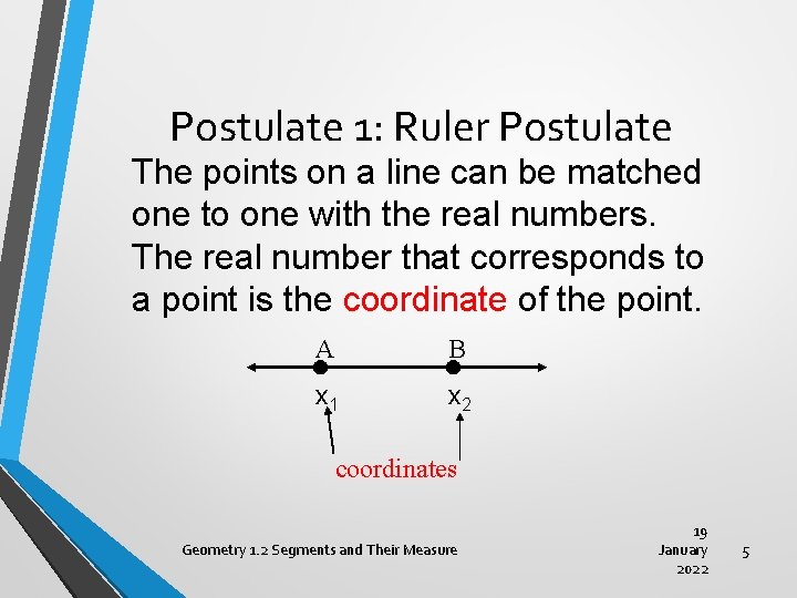 Postulate 1: Ruler Postulate The points on a line can be matched one to