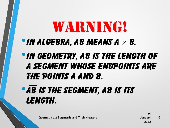 WARNING! • In Algebra, AB means A B. • In Geometry, AB is the