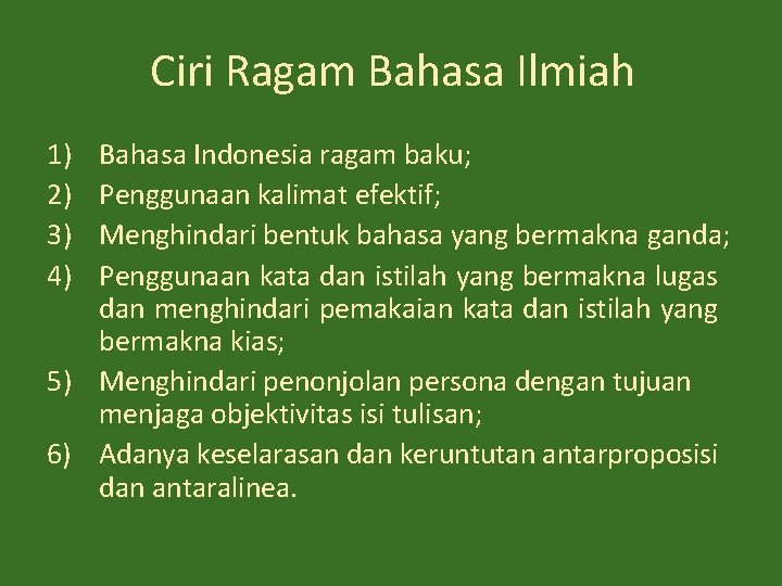 Ciri Ragam Bahasa Ilmiah 1) 2) 3) 4) Bahasa Indonesia ragam baku; Penggunaan kalimat
