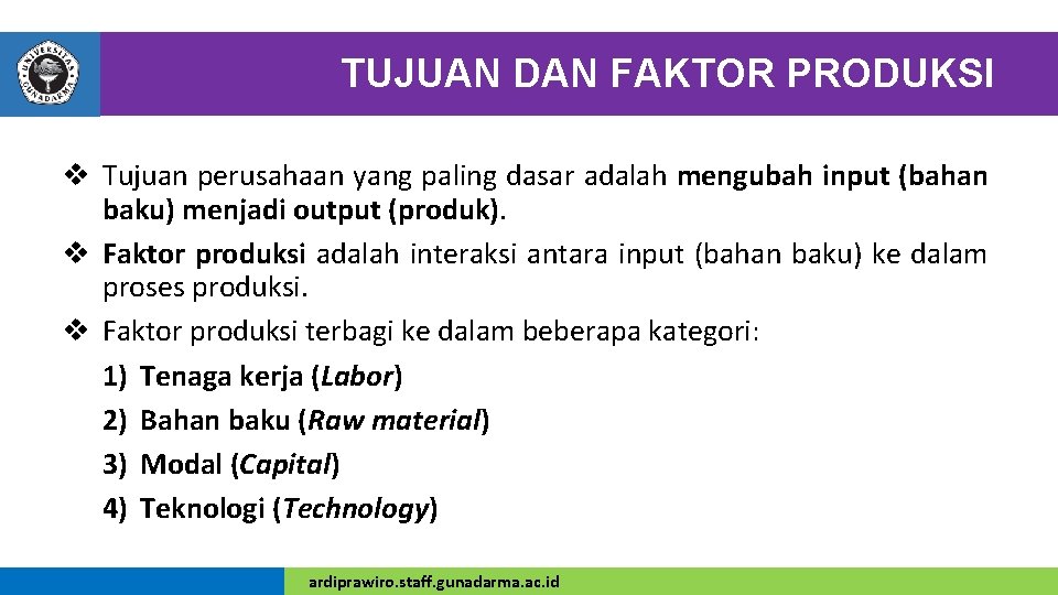 TUJUAN DAN FAKTOR PRODUKSI v Tujuan perusahaan yang paling dasar adalah mengubah input (bahan