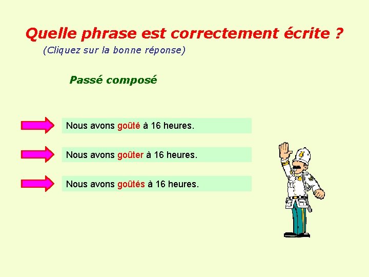 Quelle phrase est correctement écrite ? (Cliquez sur la bonne réponse) Passé composé Nous