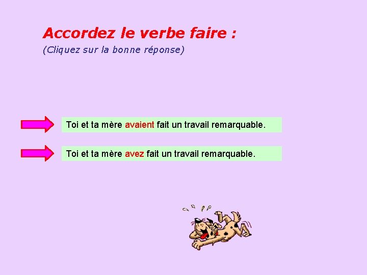 Accordez le verbe faire : (Cliquez sur la bonne réponse) Toi et ta mère