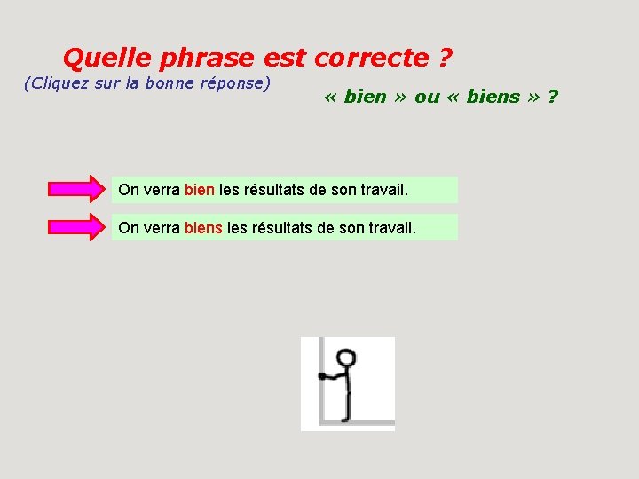 Quelle phrase est correcte ? (Cliquez sur la bonne réponse) « bien » ou