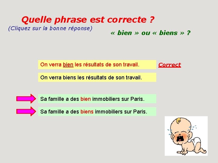 Quelle phrase est correcte ? (Cliquez sur la bonne réponse) « bien » ou