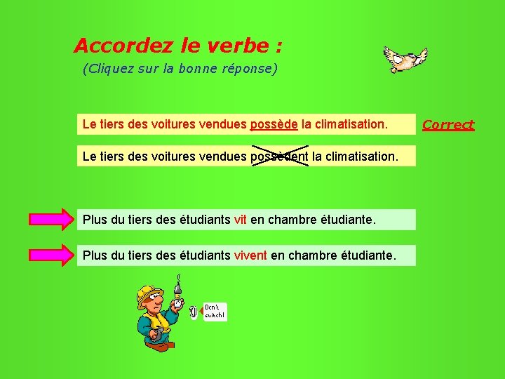 Accordez le verbe : (Cliquez sur la bonne réponse) Le tiers des voitures vendues