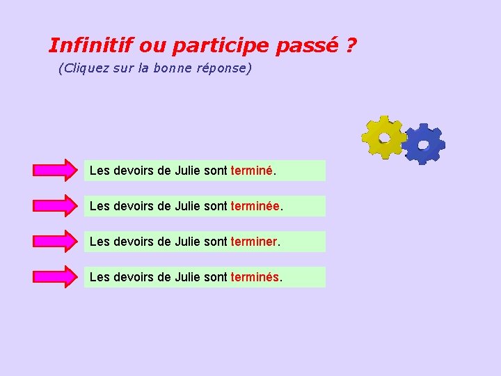 Infinitif ou participe passé ? (Cliquez sur la bonne réponse) Les devoirs de Julie