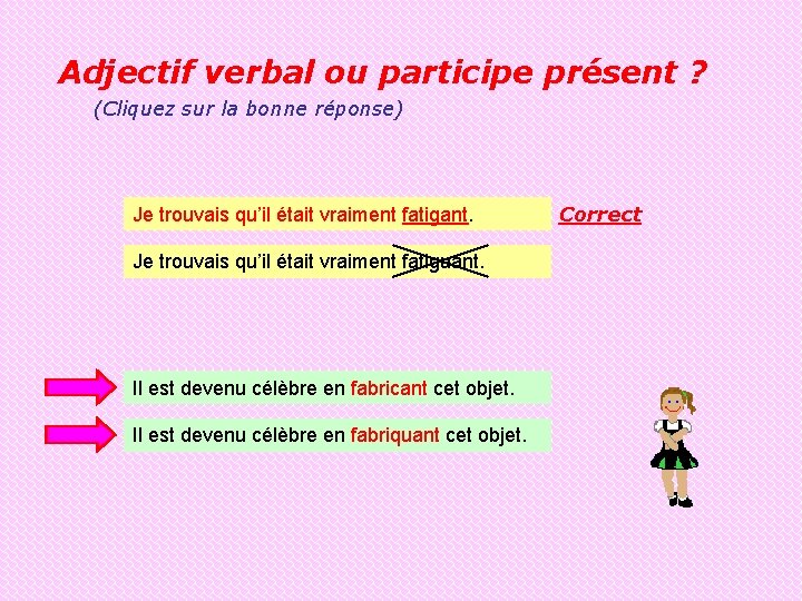 Adjectif verbal ou participe présent ? (Cliquez sur la bonne réponse) Je trouvais qu’il