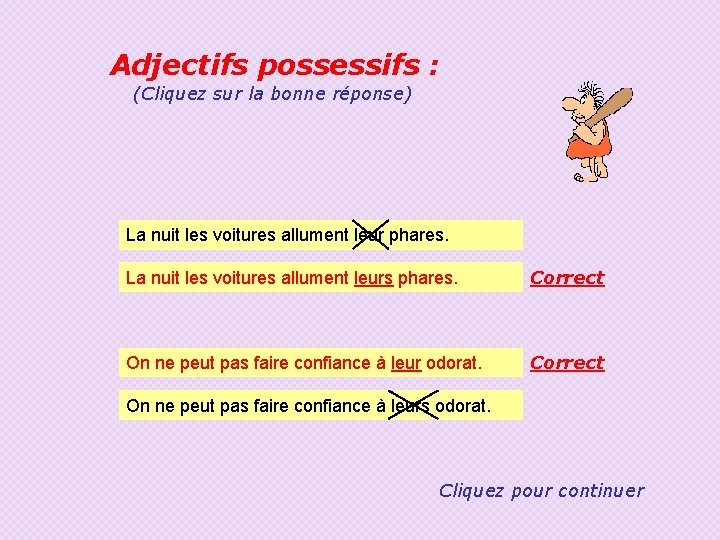 Adjectifs possessifs : (Cliquez sur la bonne réponse) La nuit les voitures allument leur