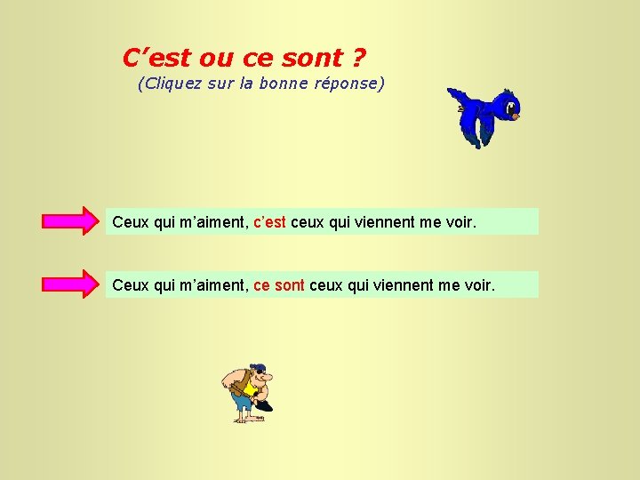 C’est ou ce sont ? (Cliquez sur la bonne réponse) Ceux qui m’aiment, c’est