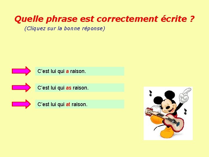 Quelle phrase est correctement écrite ? (Cliquez sur la bonne réponse) C’est lui qui