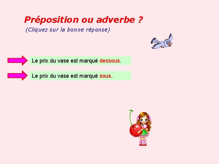 Préposition ou adverbe ? (Cliquez sur la bonne réponse) Le prix du vase est