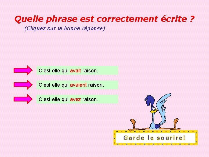 Quelle phrase est correctement écrite ? (Cliquez sur la bonne réponse) C’est elle qui