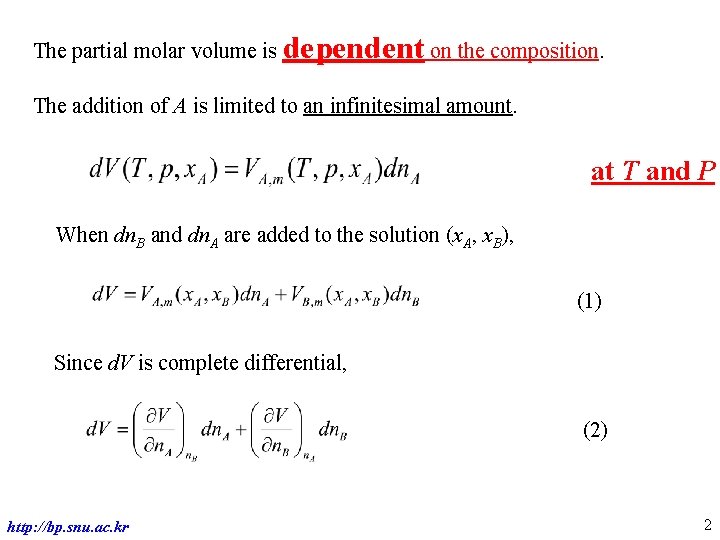The partial molar volume is dependent on the composition. The addition of A is