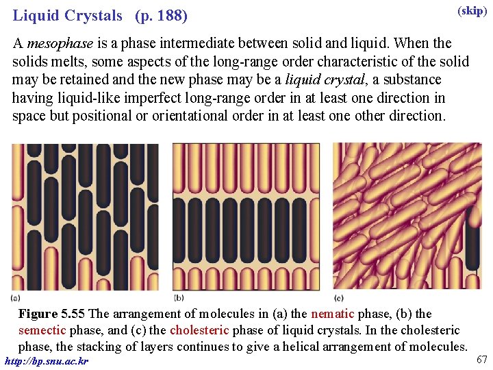 Liquid Crystals (p. 188) (skip) A mesophase is a phase intermediate between solid and